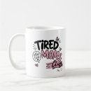 Search for tired mom mugs Tired moms club