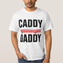 Search for caddy daddy tshirts For him