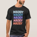 Search for maddie tshirts Maddy