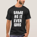 Search for same as it ever was tshirts Sarcastic