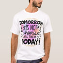Search for tomorrow is not promised tshirts Funny