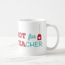 Search for hot for teacher mugs Education
