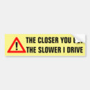 Search for slower bumper stickers The slower i drive