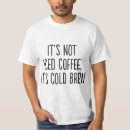 Search for iced coffee tshirts Cold brew