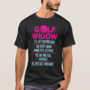 Search for widow tshirts Golfer