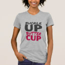Search for buttercup tshirts Buckle up buttercup