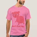 Search for eat me tshirts Pig