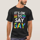 Search for gay is ok tshirts Say