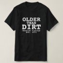 Search for older than dirt tshirts Design