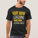 Search for please wait fart now loading tshirts Dad