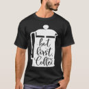 Search for french press tshirts Coffee