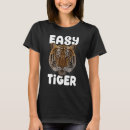 Search for easy tiger tshirts Animal