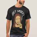 Search for holy smokes tshirts Jesus