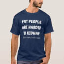 Search for fat people jokes tshirts Sarcastic