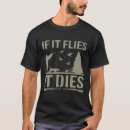 Search for if it flies it dies tshirts Hunting
