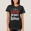 Search for i love latinas tshirts Booty