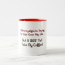 Search for fibromyalgia mugs Humour