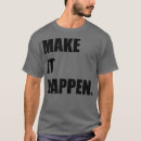 Search for make it happen tshirts Encouragement