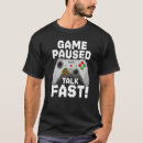 Search for game paused tshirts Saying