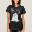 Search for maltese womens tshirts Just