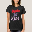 Search for dude be kind tshirts Teachers