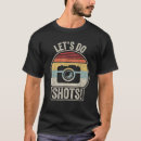 Search for lets do shots tshirts Photographer