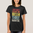 Search for i have three daughters tshirts Scare