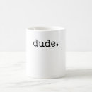 Search for funny dude mugs Quote