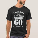 Search for age 60 tshirts How