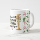 Search for mama needs mugs Funny