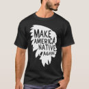 Search for native american politics tshirts Only