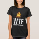 Search for camp firewood tshirts Wtf