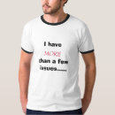 Search for i have issues tshirts Humour