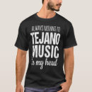 Search for tejano tshirts Music