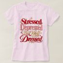Search for funny depression tshirts Stressed