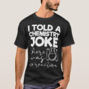 Search for funny chemistry sayings tshirts Education
