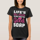 Search for soap tshirts Good