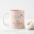 Search for today is the day mugs Saying
