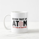Search for never trust an atom mugs They make up everything