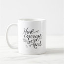 Search for have courage mugs Inspirational