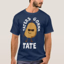 Search for taters gonna tate tshirts Veggie
