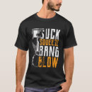 Search for suck bang blow tshirts Squeeze