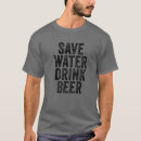Search for save water drink beer tshirts Drinking