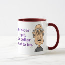 Search for the older i get mugs Funny