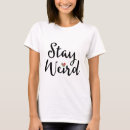 Search for stay weird tshirts Unique