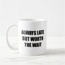 Search for always late mugs Funny
