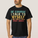 Search for talk to myself tshirts Sometimes