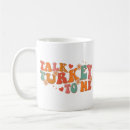 Search for funny thanksgiving turkey mugs Quote