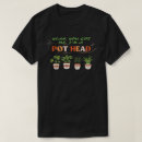 Search for pothead tshirts Gardening