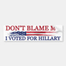 Search for vote for hillary bumper stickers Dont blame me